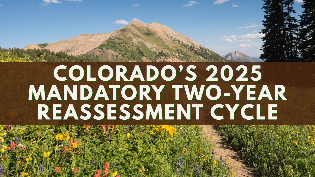 Colorado’s 2025 Mandatory Two-Year Reassessment Cycle