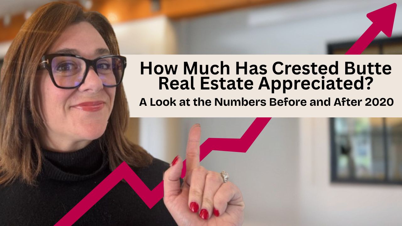 How Much Has Crested Butte Real Estate Appreciated? A Look at the Numbers Before and After 2020