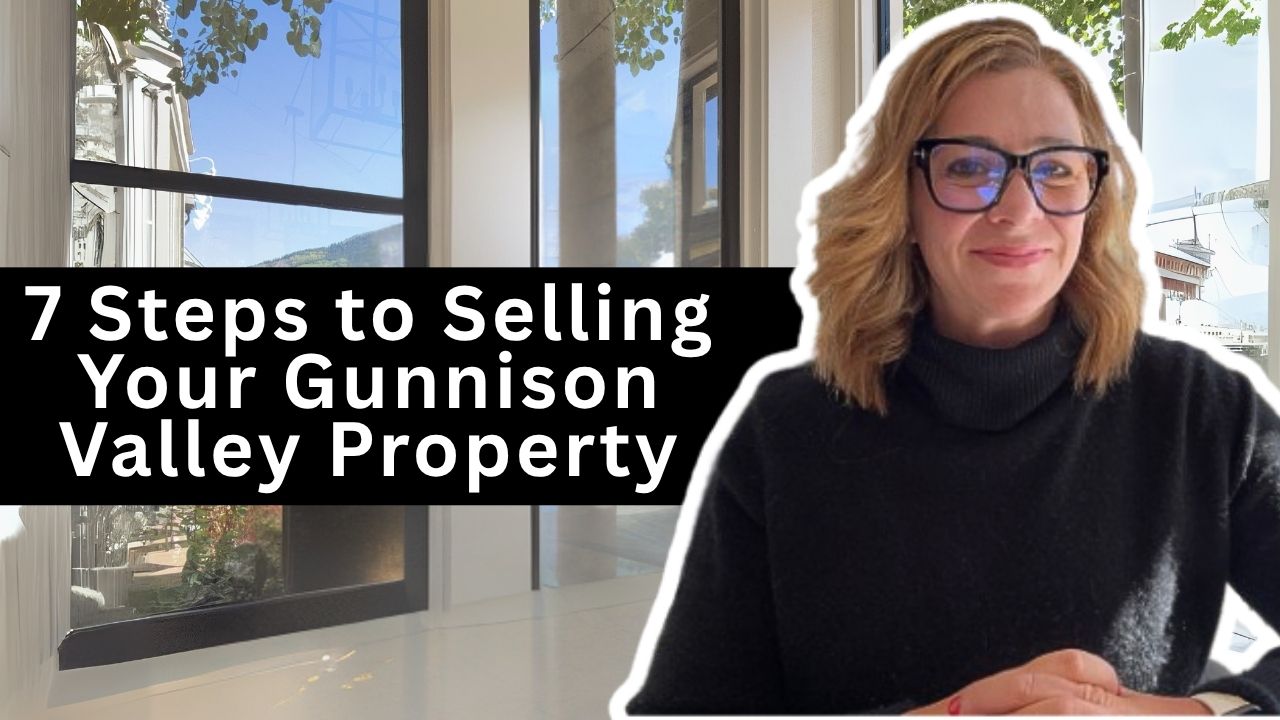 7 Steps to Selling Your Gunnison Valley Property