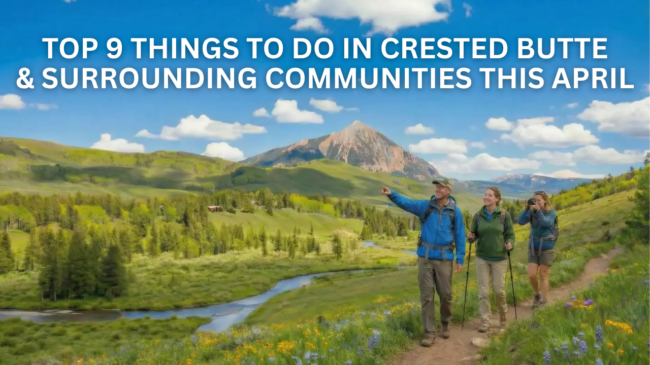 Top 9 Things to Do in Crested Butte & Surrounding Communities This April