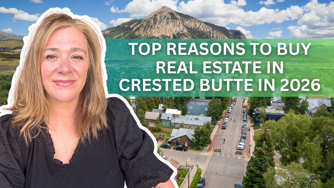 Top Reasons to Buy Real Estate in Crested Butte in 2026