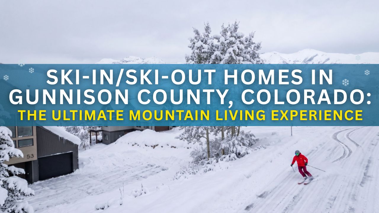 Ski-In/Ski-Out Homes in Gunnison County, Colorado: The Ultimate Mountain Living Experience
